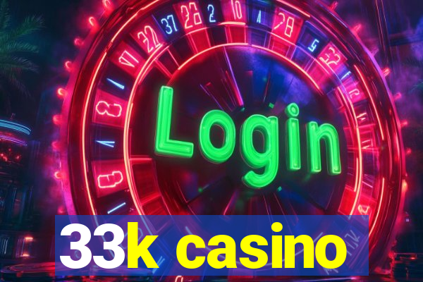 33k casino